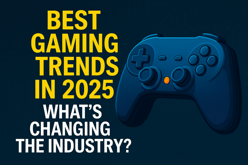 Best Gaming Trends in 2025 – Latest industry changes and innovations