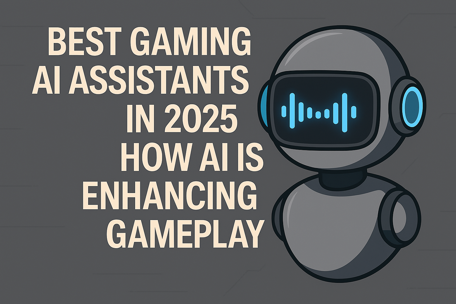 Best Gaming AI Assistants in 2025 – Elevating gameplay with cutting-edge AI support